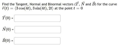 Solved Find The Tangent Normal And Binormal Vectors