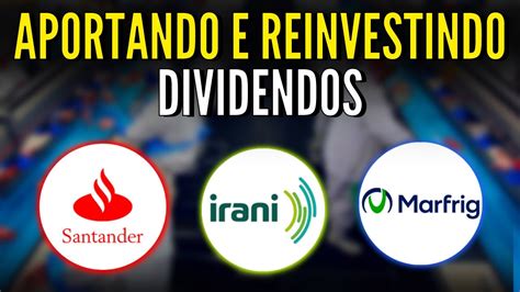 NOVO APORTE E REINVESTIMENTO DE DIVIDENDOS EM MARFRIG SANB11 E IRANI