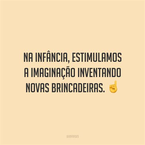 Frases Sobre Inf Ncia Para Reviver Os Bons Momentos