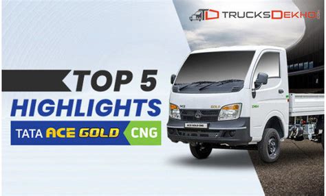 Top Highlights Of Tata Ace Gold Cng Truck In India Trucks Cardekho