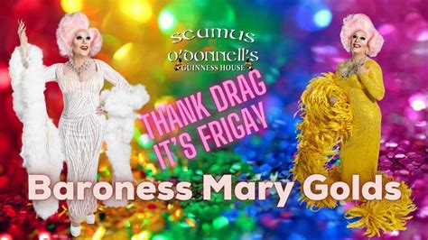 Thank Drag Its Frigay Baroness Mary Golds Seamus Odonnells