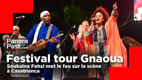 Festival Tour Gnaoua Soukaina Fahsi Met Le Feu Sur La Sc Ne