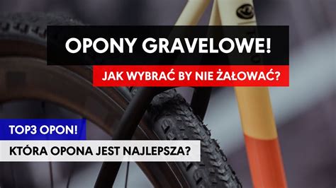 TOP3 Opony gravelowe jakie wybrać Najlepsze opony do gravela Jakie