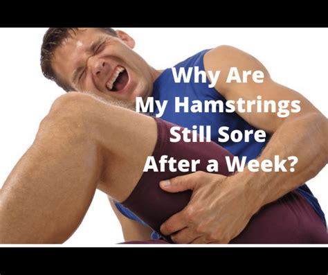 Why Are My Hamstrings Still Sore After A Week 5 Things You Should