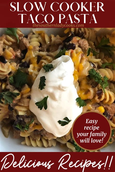 Slow Cooker Taco Pasta The Southern Lady Cooks