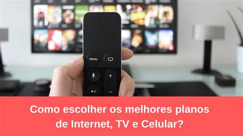 Como Escolher Os Melhores Plano De Internet Tv E Celular Youtube