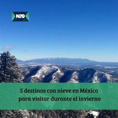 N News Destinos Con Nieve En M Xico Para Visitar Durante El Invierno