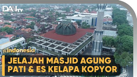 Jelajah Masjid Agung Pati Es Kelapa Kopyor Indonesia Youtube