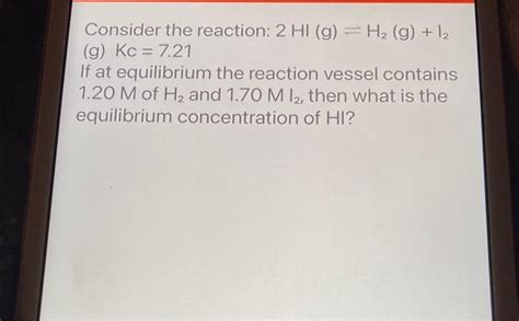 Solved Consider The Reaction 2hig⇌h2 Gi2 G Kc721