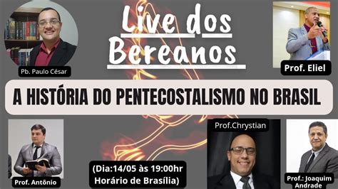 A Hist Ria Do Pentecostalismo No Brasil Live Dos Bereanos Youtube