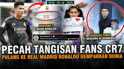 Gempar Ronaldo Pulang Ke Madrid Tangisan Pecah Cr Datangkan Kembali