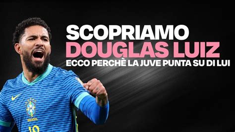 Douglas Luiz In Arrivo Ecco Perch La Juve Punta Su Di Lui