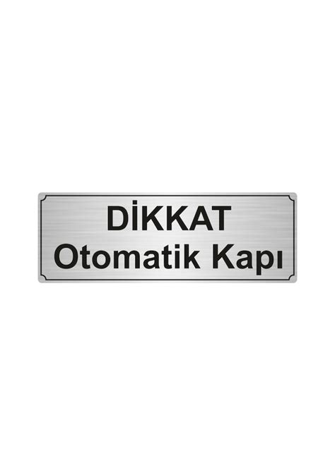 Dikkat Otomatik Kapı Yönlendirme Levhası 7Cmx20Cm Gümüş Metal Fiyatları