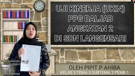 UJI KINERJA UKIN PPL PPG DALJAB Angkatan 2 KELAS 3 Tema 3 Sub Tema 3