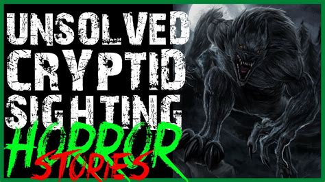 Unsolved Scary Cryptid Sighting Horror Stories Youtube