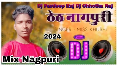 Theth💯 Nagpuri💯 Full Theth Nagpuri Mix💫 Dj Pradeep Raj Nagpuri Gana💯