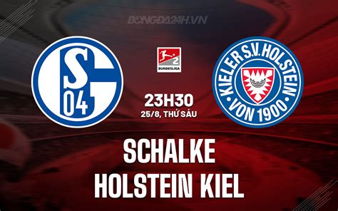 Nhận định bóng đá Schalke vs Holstein Kiel Hạng 2 Đức 2023 24