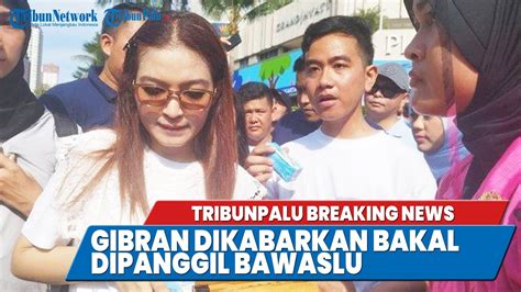 TRIBUNPALU BREAKINGNEWS GIBRAN DIKABARKAN BAKAL DIPANGGIL BAWASLU