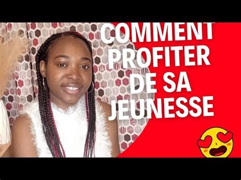 Comment Profiter De Sa Jeunesse Youtube