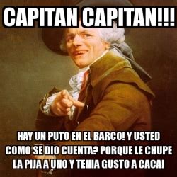 Meme Joseph Ducreux Capitan Capitan Hay Un Puto En El Barco Y