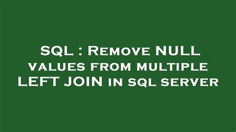 Sql Remove Null Values From Multiple Left Join In Sql Server Youtube