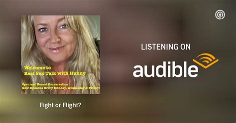 Fight Or Flight Unfiltered Sex Talk With Hunny Podcasts On Audible