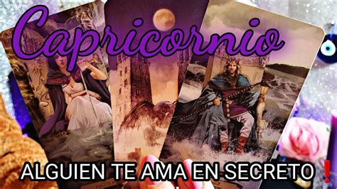 Capricornio ♑️ ️ Alguien Te Ama Con Locura 🤪 Un Amor Secreto🌙 Dificil De Ocultar Youtube