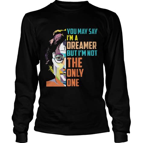 John Lennon You May Say I M A Dreamer But I M Not The Only One Shirt