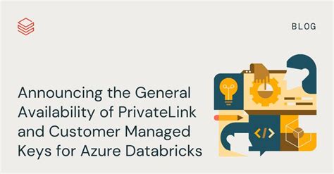 An Image With The Words Announcing The General Availability Of Private Link And Customer Managed