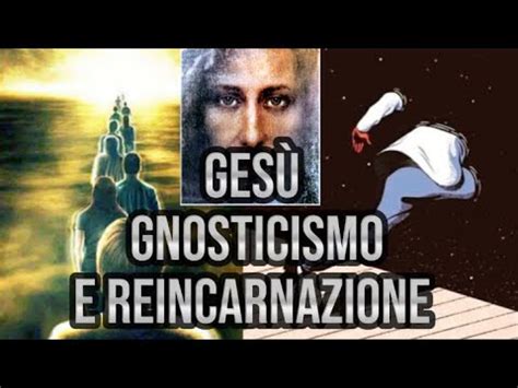 Ges Testi Gnostici E Trappola Della Reincarnazione Youtube