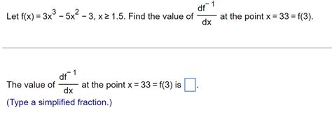 Solved Let F X 3x3−5x2−3 X≥1 5 Find The Value Of Dxdf−1 At