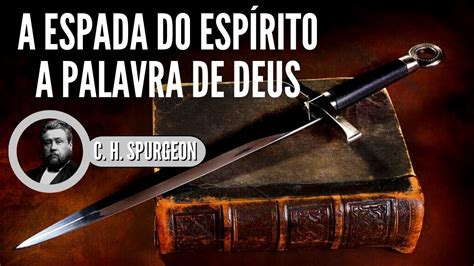 A ESPADA DO ESPÍRITO C H Spurgeon 1834 1892 A PALAVRA DE DEUS