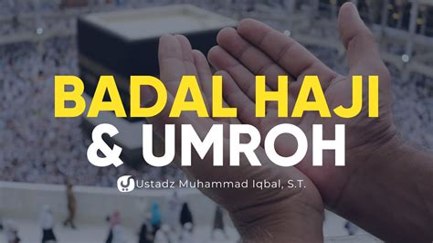 Hukum Badal Haji Dan Umroh Ustadz Muhammad Iqbal S T Ceramah