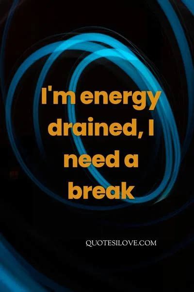 Energy Drained Quotes Quotes I Love