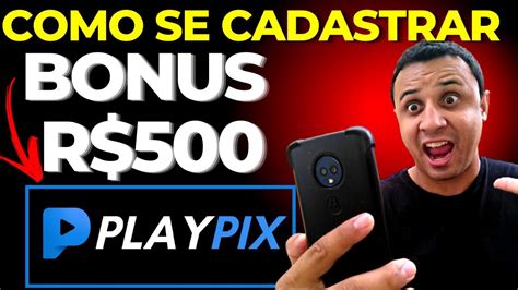 Play Pix BONUS DE R 500 Como se Cadastrar na Playpix PlayPix É