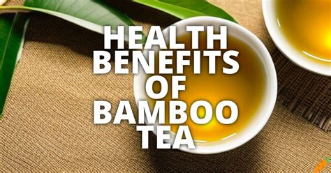 18 Potential Health Benefits Of Bamboo Tea