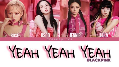 Blackpink Yeah Yeah Yeah Lyrics Youtube