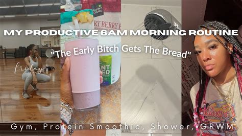 My Productive 6am Morning Routine The Early B Tch Gets The Bread Gym