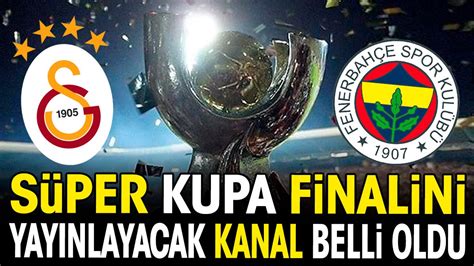 Galatasaray Fenerbah E S Per Kupa Finalini Yay Nlayacak Kanal Belli