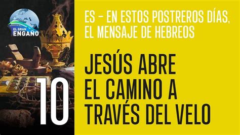 10 Escuela sabática En estos postreros días Jesús abre el