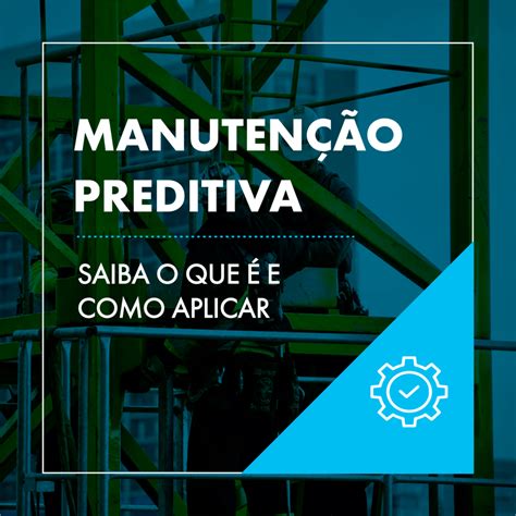 Manutenção Preditiva Por Que é Tão Importante Para Empresas