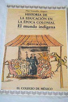 Libro Historia De La Educaci N En La Poca Colonial El Mundo Ind Gena