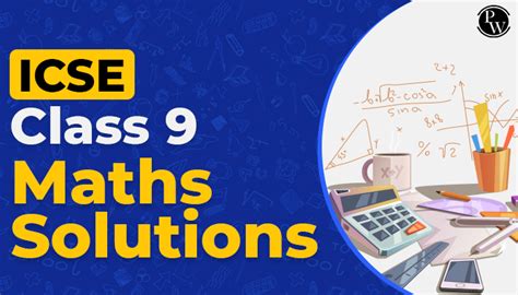 ICSE Class 9 Maths Solutions Physics Wallah