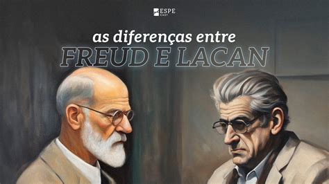 Quais As Diferenças Entre A Psicanálise De Freud E A De Lacan