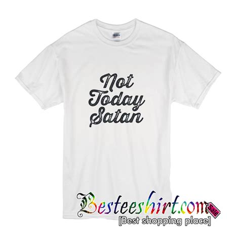 Not Today Satan T-Shirt