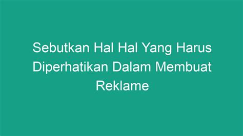 Sebutkan Hal Hal Yang Harus Diperhatikan Dalam Membuat Reklame Geograf