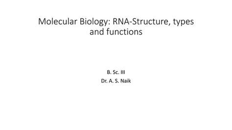 Molecular biology ii- RNA; Types, structure and function | PPT