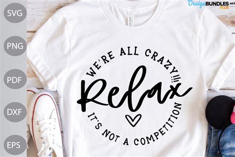 Relax We Re All Crazy It S Not A Competition Svg Design