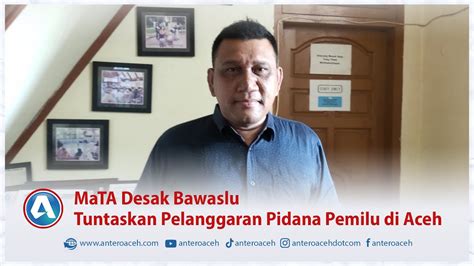 Mata Desak Bawaslu Tuntaskan Pelanggaran Pidana Pemilu Di Aceh