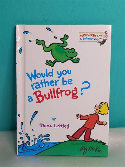 Would You Rather Be A Bullfrog Bright And Early Books For Beginning